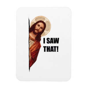 Funny Quote Jesus Meme, I Saw That Jesus Magnet