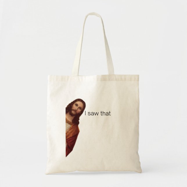 Funny Quote Jesus Meme, I Saw That Jesus  Tote Bag (Front)