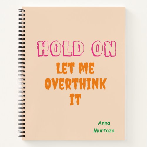 Funny Quote let me Overthink it Notebook