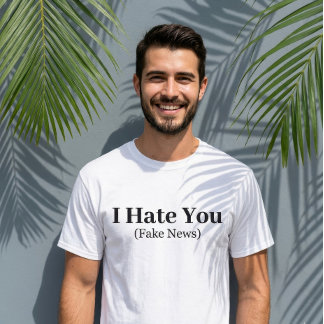 Funny Quote Lettering I Нate You Fake News T-Shirt