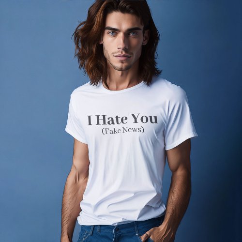 Funny Quote Lettering I Нate You Fake News T_Shirt