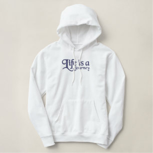 Funny Quote Life is a Journey ... Embroidered Hoodie