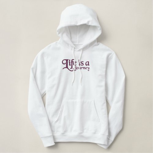 Funny Quote Life is a Journey  Embroidered Hoodie