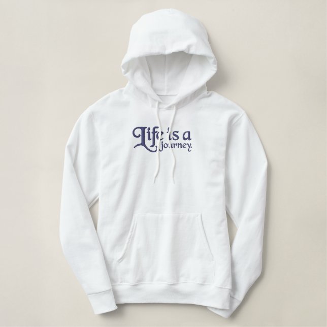 Funny Quote Life is a Journey ... Embroidered Hoodie (Design Front)