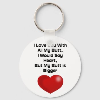 Funny Quote Love You With All My Butt Keychain by stargiftshop at Zazzle