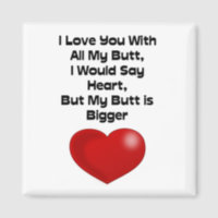 Funny Quote Love You With All My Butt Magnet