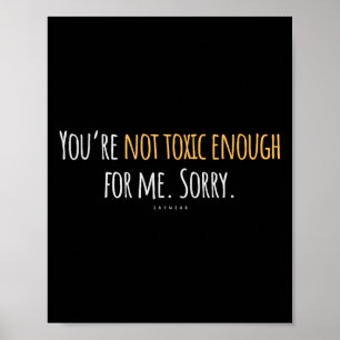 Funny Quote Love Youre Not Toxic Enough For Me. Sa Poster