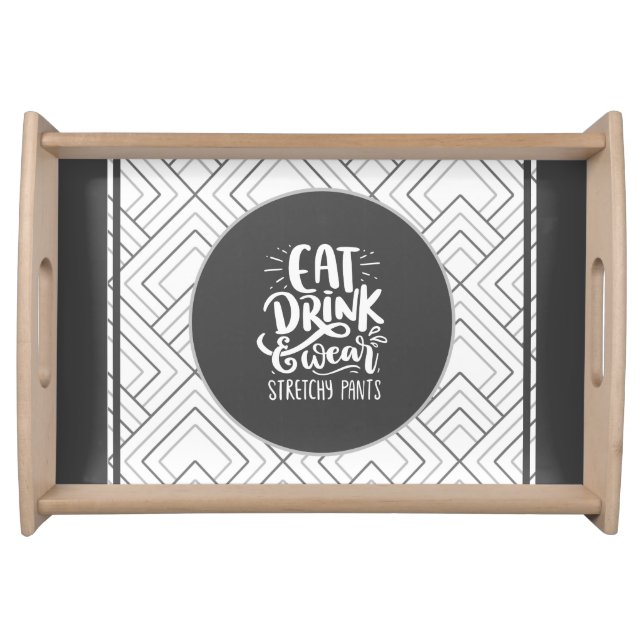 Funny Quote Monochromatic Geometric Patterned Serving Tray (Front)