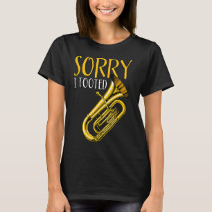 Funny Quote Music Band Sorry I Tooted Funny Tuba 1 T-Shirt