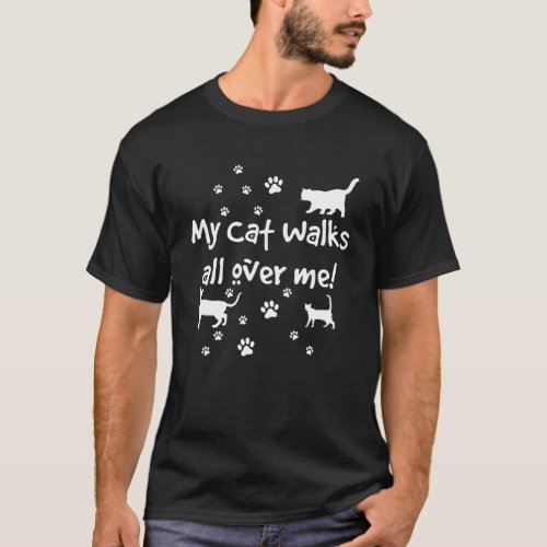 Funny Quote My Cat Walks All Over Me Cat Lovers T_Shirt