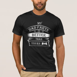 Funny Quote-My Dad Farts Better Than Yours T-Shirt