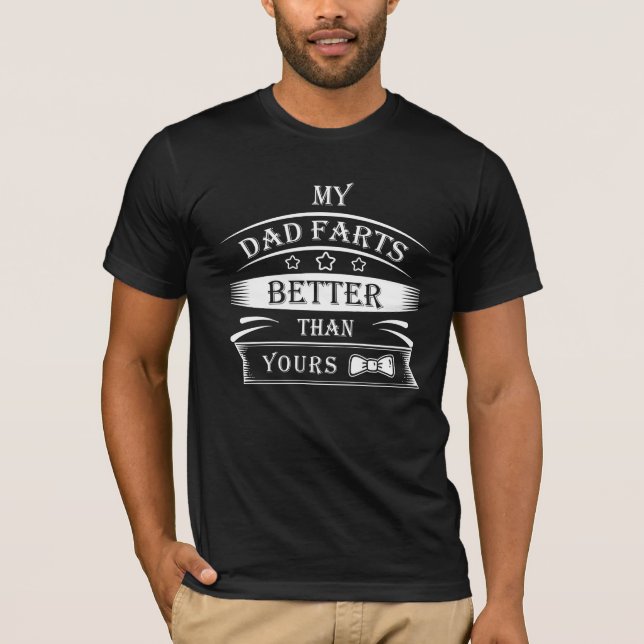 Funny Quote-My Dad Farts Better Than Yours T-Shirt (Front)