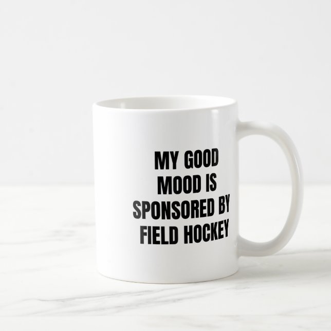 Funny Quote My Good Mood Is Sponsored By Field Hoc Coffee Mug (Right)