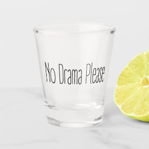 Funny Quote No Drama Please Decor For Home Shot Glass