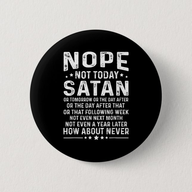 Funny Quote Nope Not Today Satan Never Graphic  Button (Front)