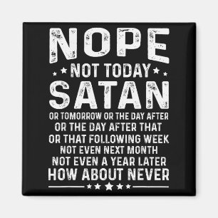 Funny Quote Nope Not Today Satan Never Graphic Magnet