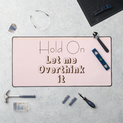 Funny Quote on Overthinking Pink Desk Mat