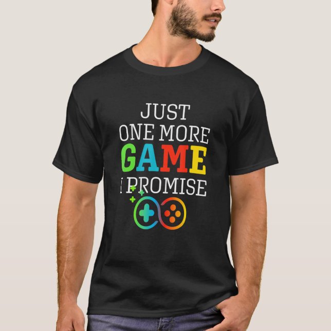 Funny Quote One More Game I-Promise Gaming Lovers T-Shirt (Front)
