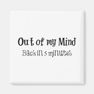 Funny Quote: Out of my Mind Magnet