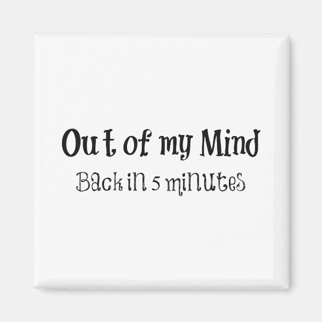 Funny Quote: Out of my Mind Magnet (Front)