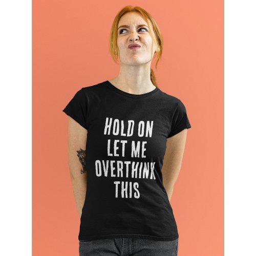 Funny quote Overthink this T_Shirt