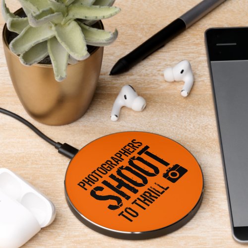 Funny Quote Photographers Shoot to Thrill Wireless Charger
