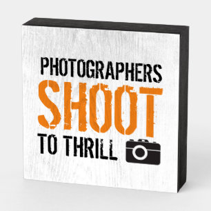 Funny Quote: Photographers Shoot to Thrill. Wooden Box Sign