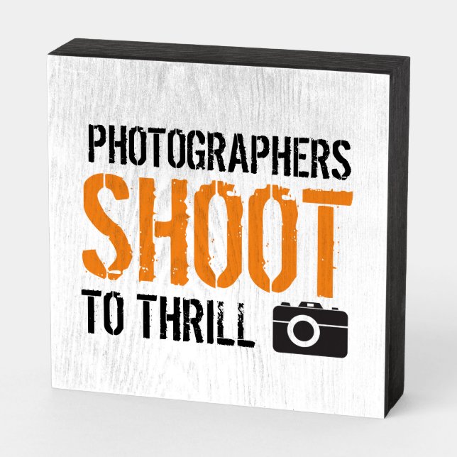 Funny Quote: Photographers Shoot to Thrill. Wooden Box Sign (Angled Horizontal)