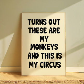 Funny Quote Poster “My Monkeys My Circus” Wall art