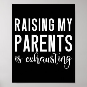 Funny Quote Raising My Parents Sarcastic Humor Poster