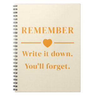 Funny Quote "Remember Write It Down You'll Forget Notebook