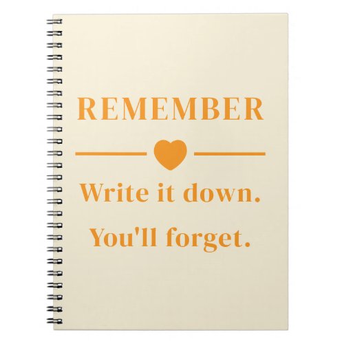 Funny Quote "Remember Write It Down You'll Forget Notebook