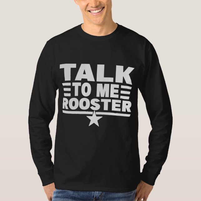 Funny Quote Sarcastic Saying Talk To Me Rooster Th T-Shirt (Front)
