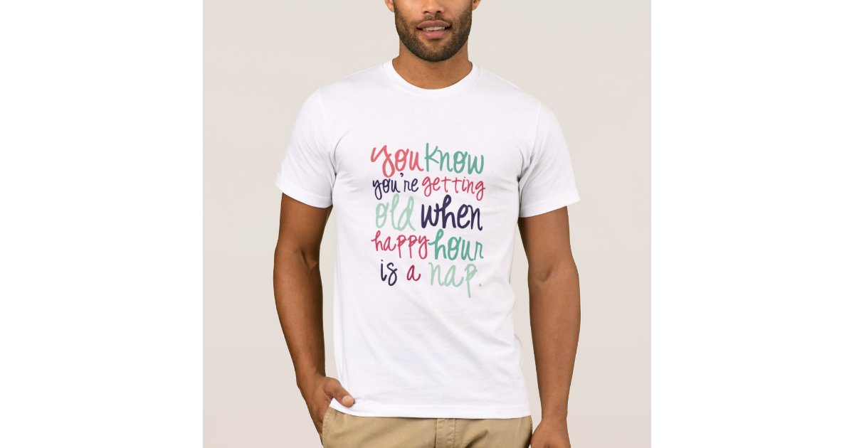 Funny Quote Saying Getting Old Humor T Shirt Zazzle Com