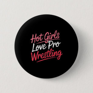 Funny Quote Saying Hot Girls Love Pro Wrestling Fu Button
