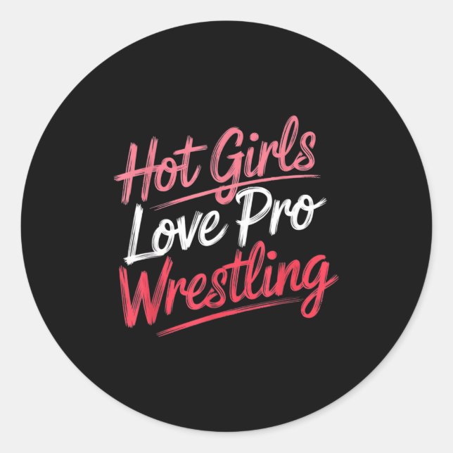Funny Quote Saying Hot Girls Love Pro Wrestling Fu Classic Round Sticker (Front)