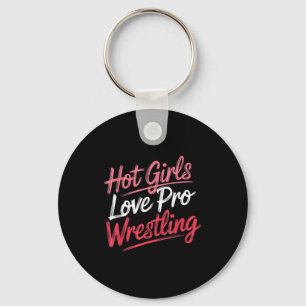 Funny Quote Saying Hot Girls Love Pro Wrestling Fu Keychain