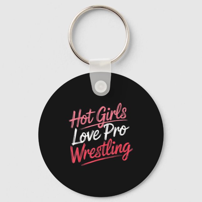 Funny Quote Saying Hot Girls Love Pro Wrestling Fu Keychain (Front)