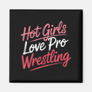 Funny Quote Saying Hot Girls Love Pro Wrestling Fu Magnet