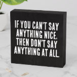 Funny Quote Saying, If you can't say anything nice Wooden Box Sign