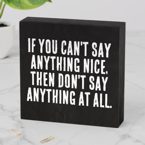 Funny Quote Saying If you cant say anything nice Wooden Box Sign