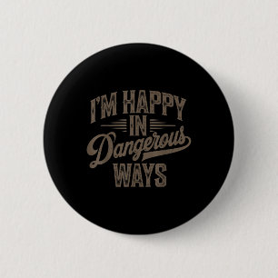Funny Quote Sayings Im Happy In Dangerous Ways  Button