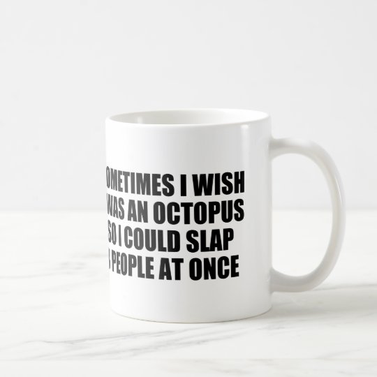 funny quote, slap 8 people at once coffee mug | Zazzle.com