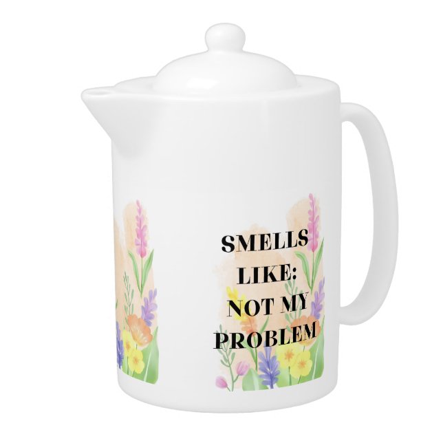 Funny Quote “Smells Like Not My Problem” Gift Teapot (Right)