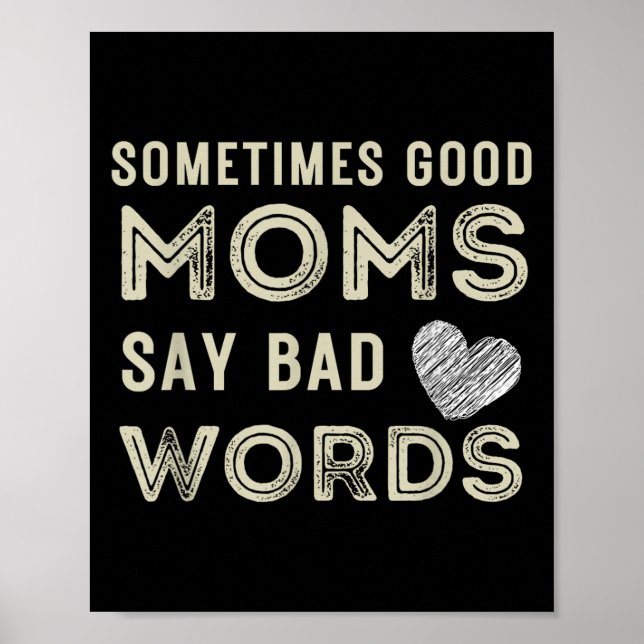 Funny Quote Sometimes Good Moms Say Bad Words  Poster (Front)