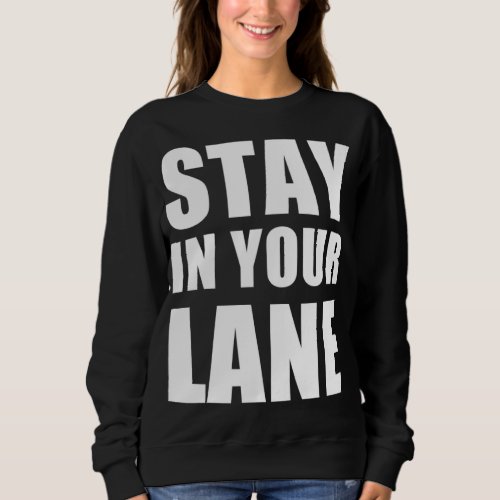 Funny Quote Stay in Your Lane Sweatshirt