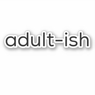 Funny quote sticker - adult-ish