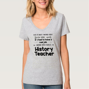 Funny Quote Teaching History Teacher Historian T-Shirt