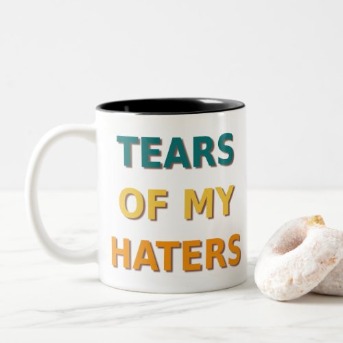 Funny Quote TEARS OF MY HATERS  Two_Tone Coffee Mug