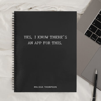 Funny Quote Theres An App Simple Black Notebook by CrispinStore at Zazzle